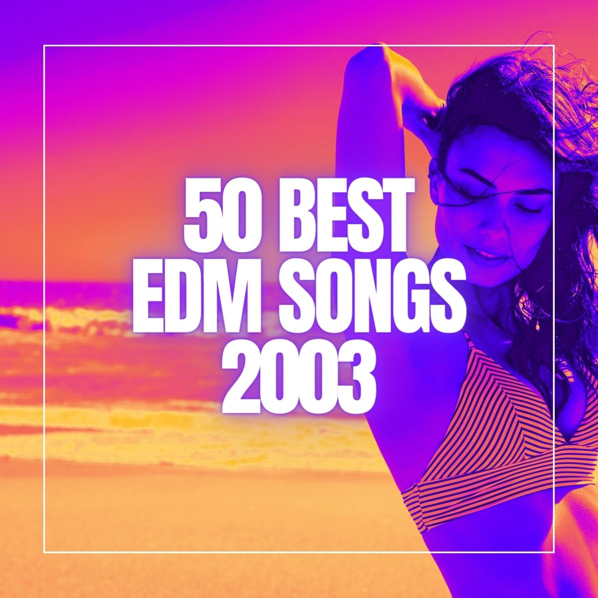 Woman standing on the beach in a bikini with her eyes closed and her hair blowing in the wind with the text 50 best EDM songs 2003.