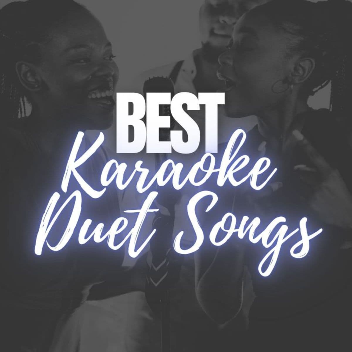 Women singing a duet with the text best karaoke duet songs