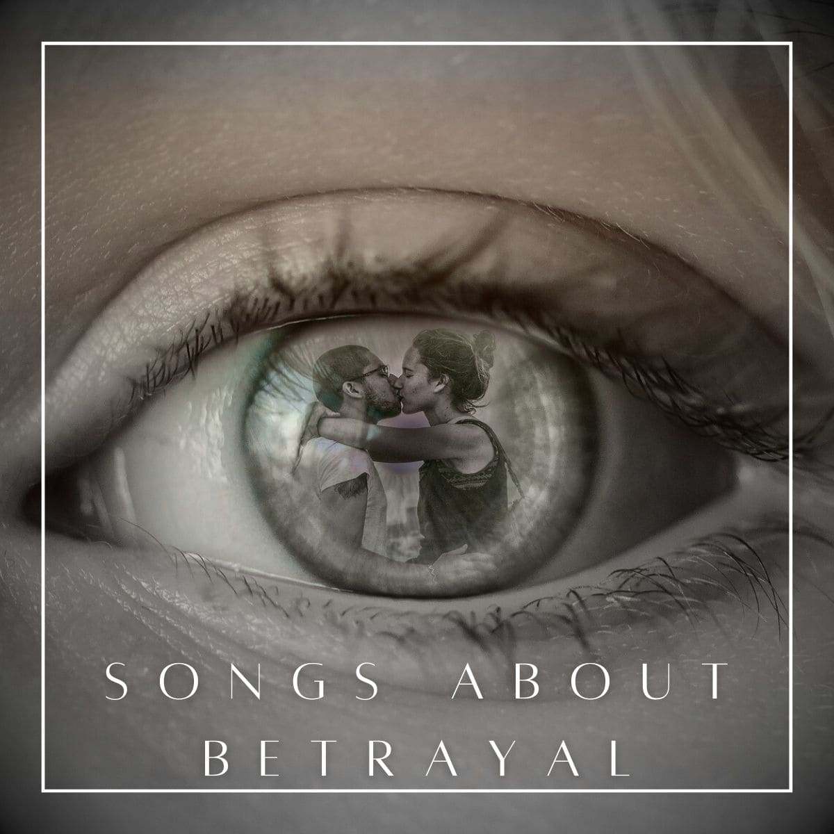 An eye with the reflection of two people kissing each other with the text "songs about betrayal" below it.