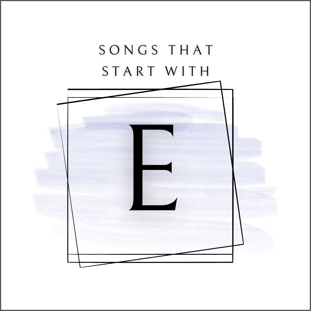 20 Songs That Start With the Letter E