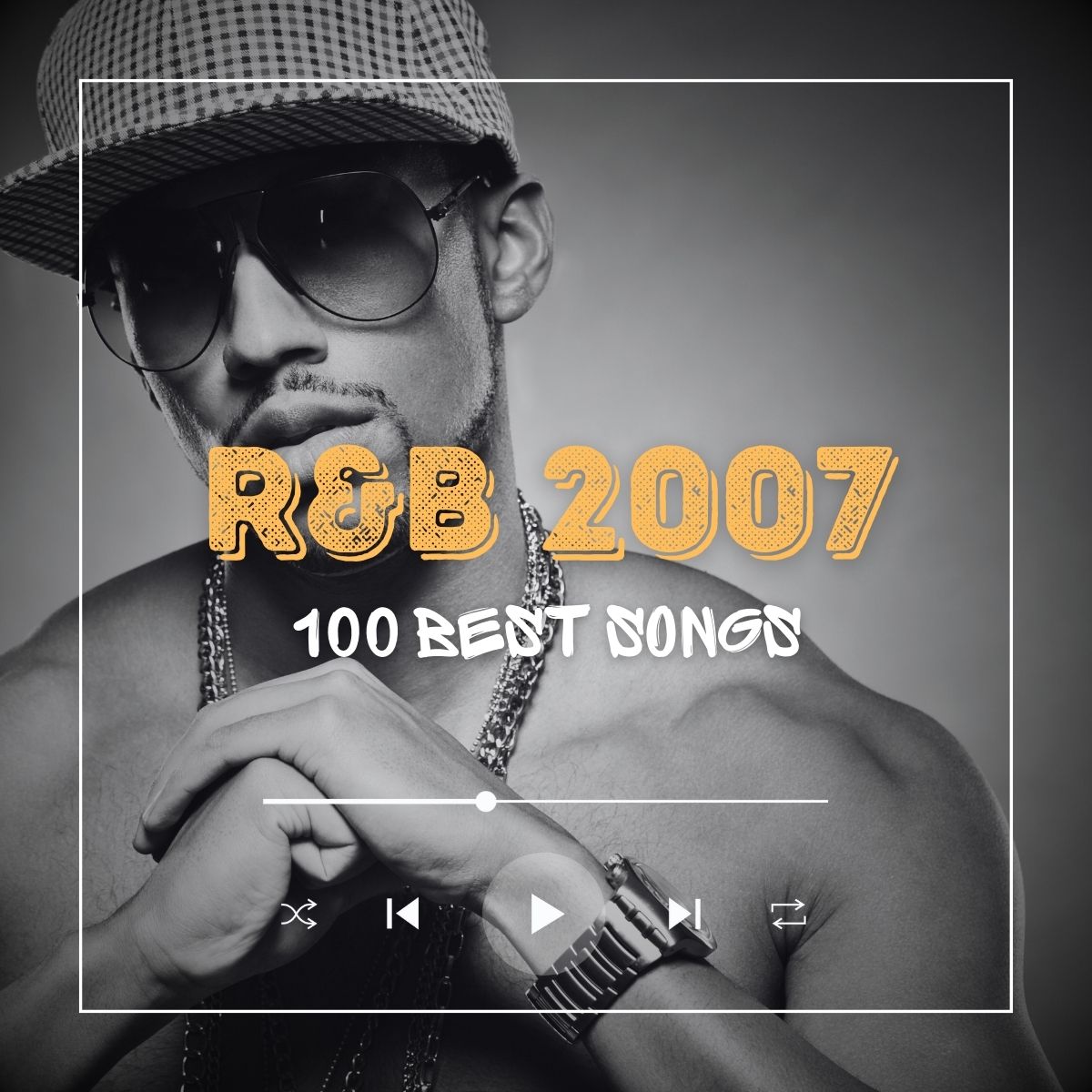 Cool-looking young man wearing a cap and sunglasses and a chain around his neck. Along with the text "r&b 2007 100 best songs.