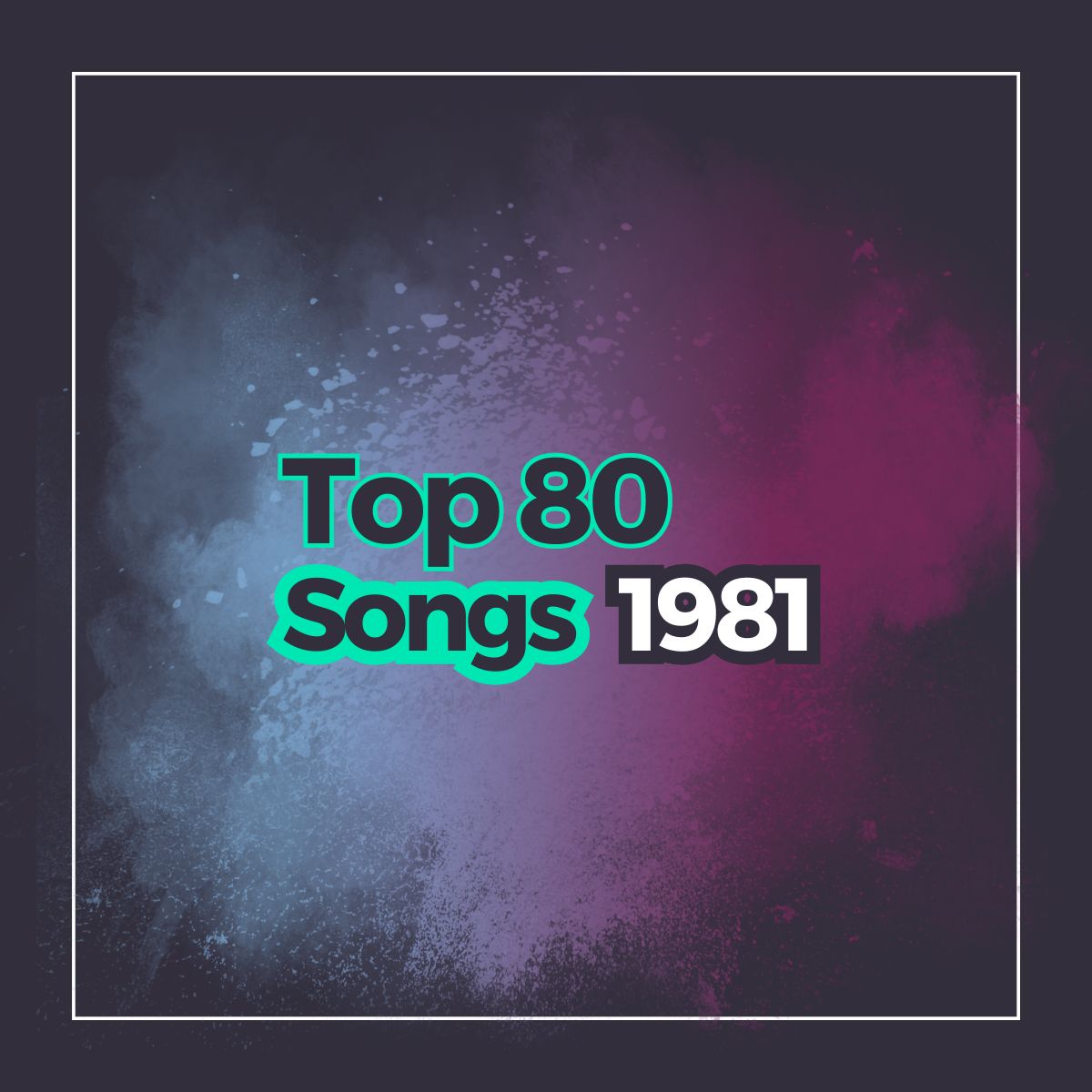 Dark background with a frame and the text top 80 songs 1981 with a powder explosion of bright colors behind it.